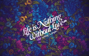 Life nothing without love